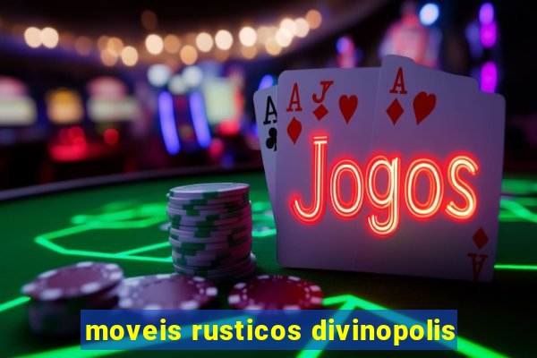 moveis rusticos divinopolis